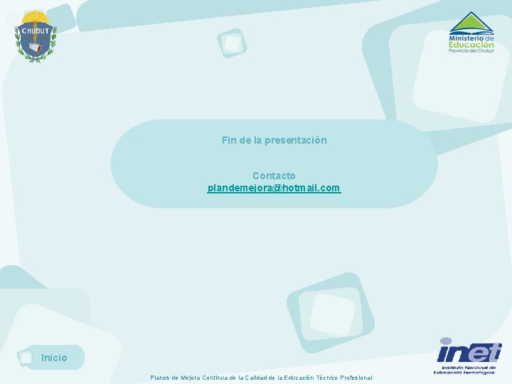 Fin de la presentación Contacto plandemejora@hotmail. com Inicio Planes de Mejora Continua de la