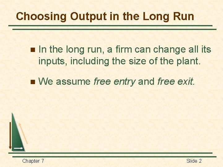 Choosing Output in the Long Run n In the long run, a firm can