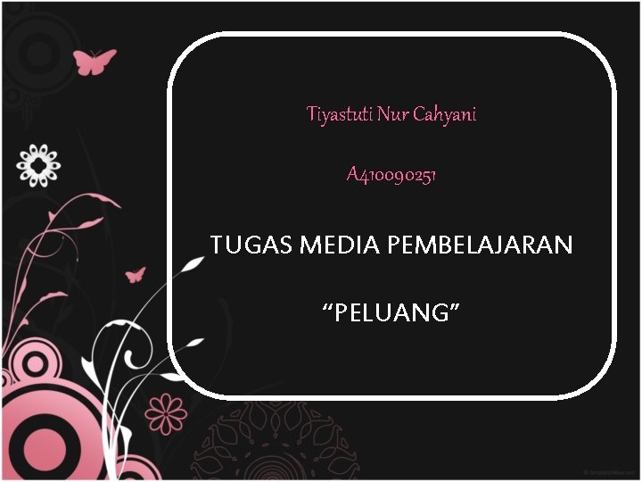 Tiyastuti Nur Cahyani A 410090251 TUGAS MEDIA PEMBELAJARAN “PELUANG” 