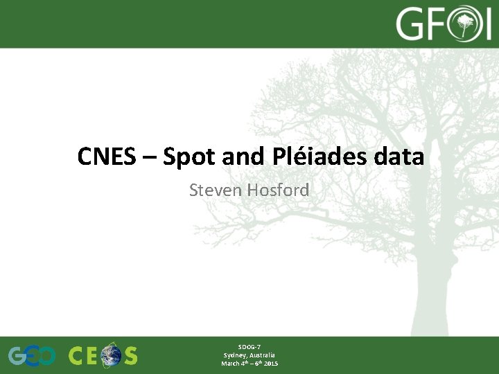 CNES – Spot and Pléiades data Steven Hosford SDCG-7 Sydney, Australia March 4 th