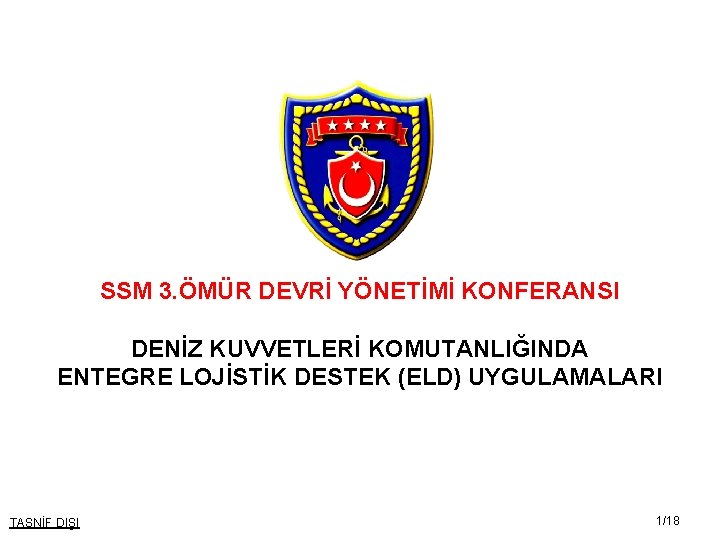 SSM 3. ÖMÜR DEVRİ YÖNETİMİ KONFERANSI DENİZ KUVVETLERİ KOMUTANLIĞINDA ENTEGRE LOJİSTİK DESTEK (ELD) UYGULAMALARI