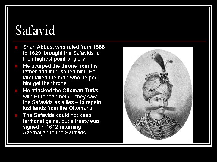 Safavid n n Shah Abbas, who ruled from 1588 to 1629, brought the Safavids