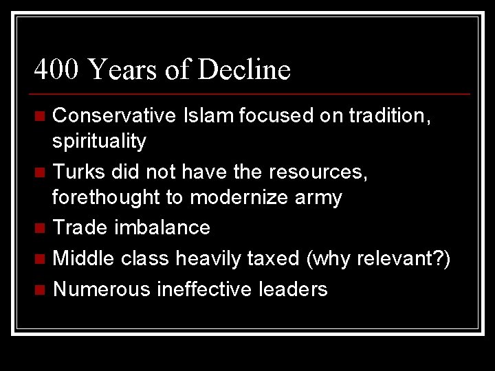 400 Years of Decline Conservative Islam focused on tradition, spirituality n Turks did not