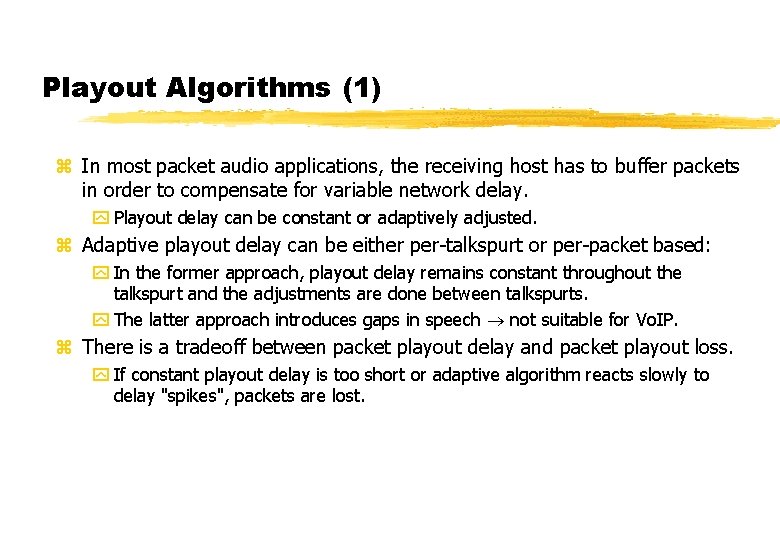 Playout Algorithms (1) z In most packet audio applications, the receiving host has to