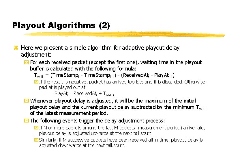 Playout Algorithms (2) z Here we present a simple algorithm for adaptive playout delay