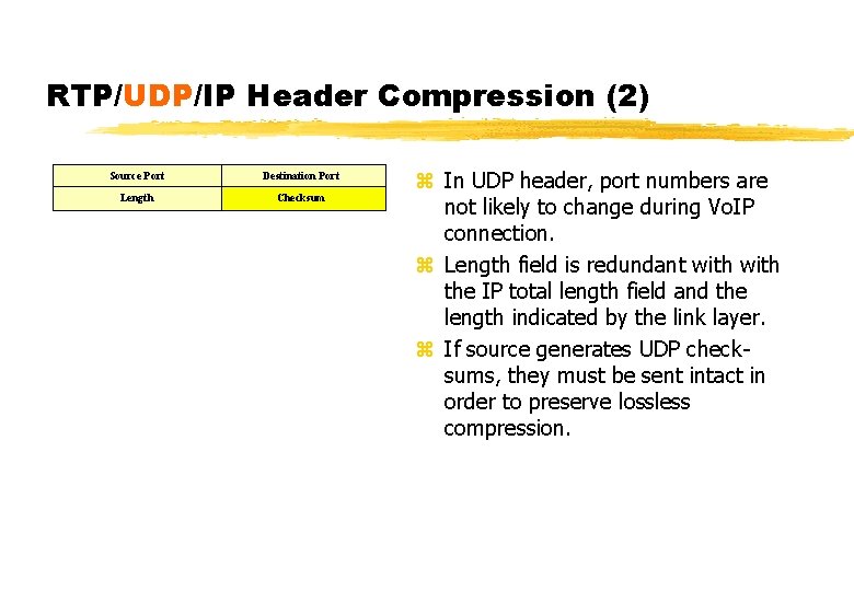 RTP/UDP/IP Header Compression (2) Source Port Destination Port Length Checksum z In UDP header,