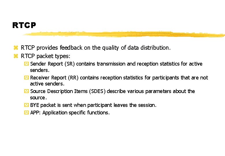 RTCP z RTCP provides feedback on the quality of data distribution. z RTCP packet