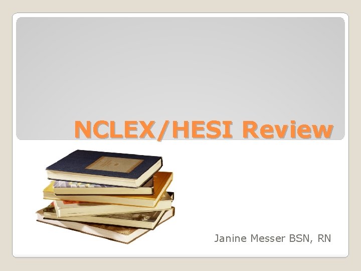 NCLEX/HESI Review Janine Messer BSN, RN 