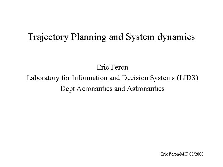 Trajectory Planning and System dynamics Eric Feron Laboratory for Information and Decision Systems (LIDS)