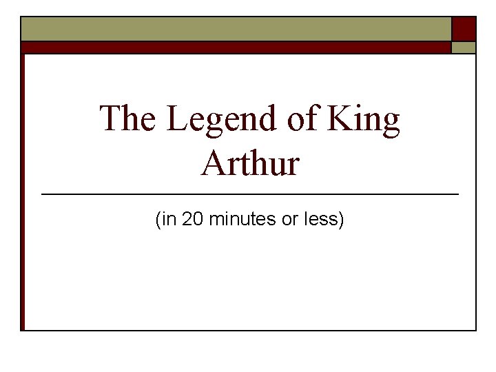 The Legend of King Arthur (in 20 minutes or less) 