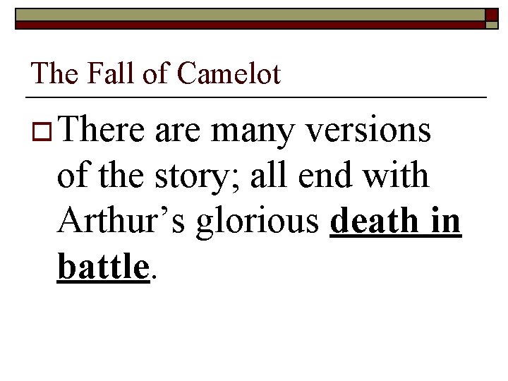 The Fall of Camelot o There are many versions of the story; all end