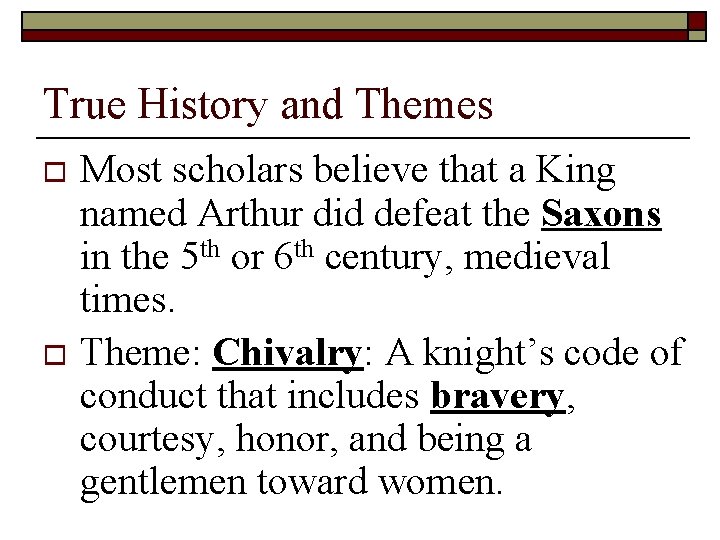 True History and Themes Most scholars believe that a King named Arthur did defeat