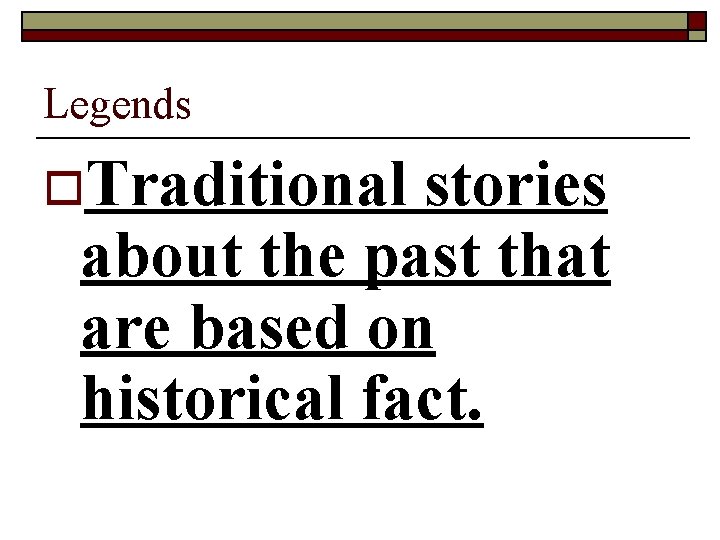 Legends o. Traditional stories about the past that are based on historical fact. 