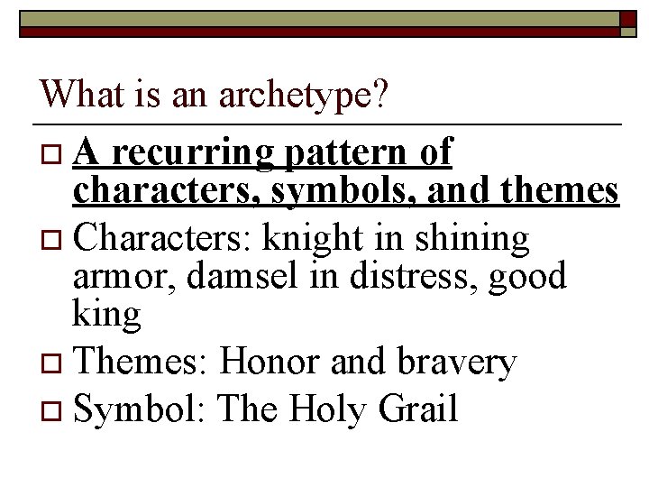 What is an archetype? o A recurring pattern of characters, symbols, and themes o