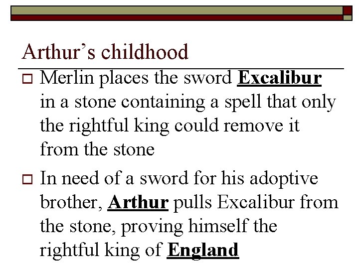Arthur’s childhood Merlin places the sword Excalibur in a stone containing a spell that