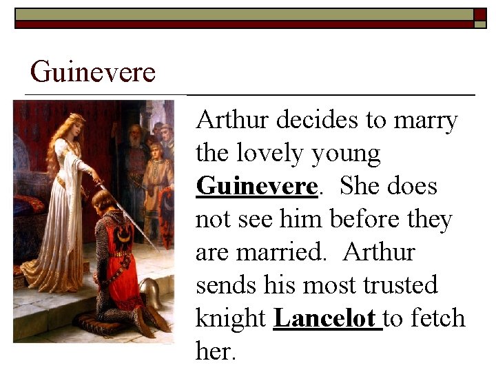 Guinevere o Arthur decides to marry the lovely young Guinevere. She does not see