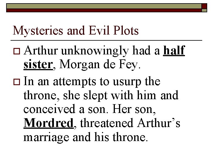 Mysteries and Evil Plots o Arthur unknowingly had a half sister, Morgan de Fey.