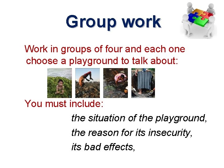 Group work Work in groups of four and each one choose a playground to