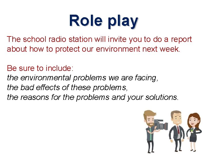 Role play The school radio station will invite you to do a report about