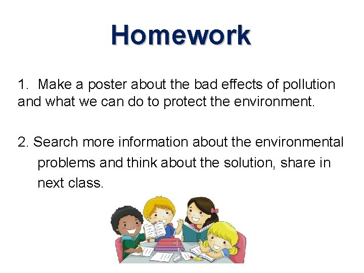 Homework 1. Make a poster about the bad effects of pollution and what we