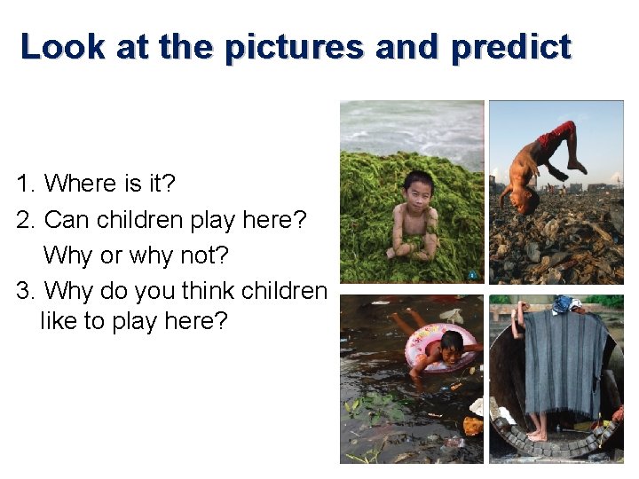 Look at the pictures and predict 1. Where is it? 2. Can children play