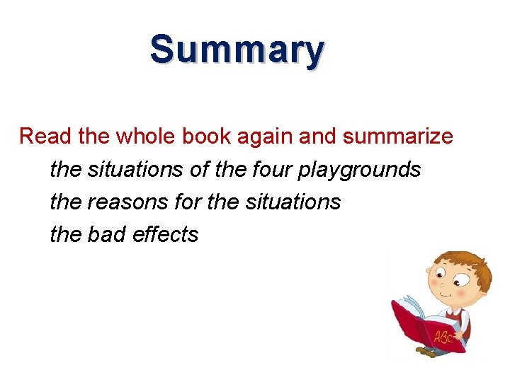 Summary Read the whole book again and summarize the situations of the four playgrounds