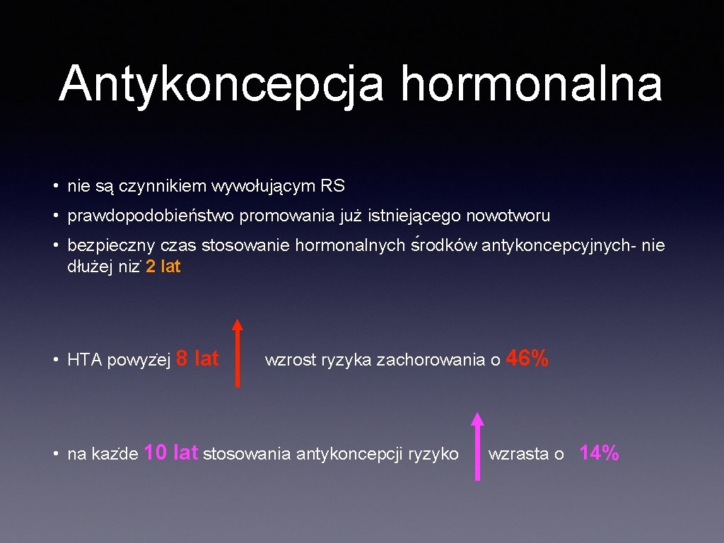 Antykoncepcja hormonalna • nie są czynnikiem wywołującym RS • prawdopodobieństwo promowania już istniejącego nowotworu