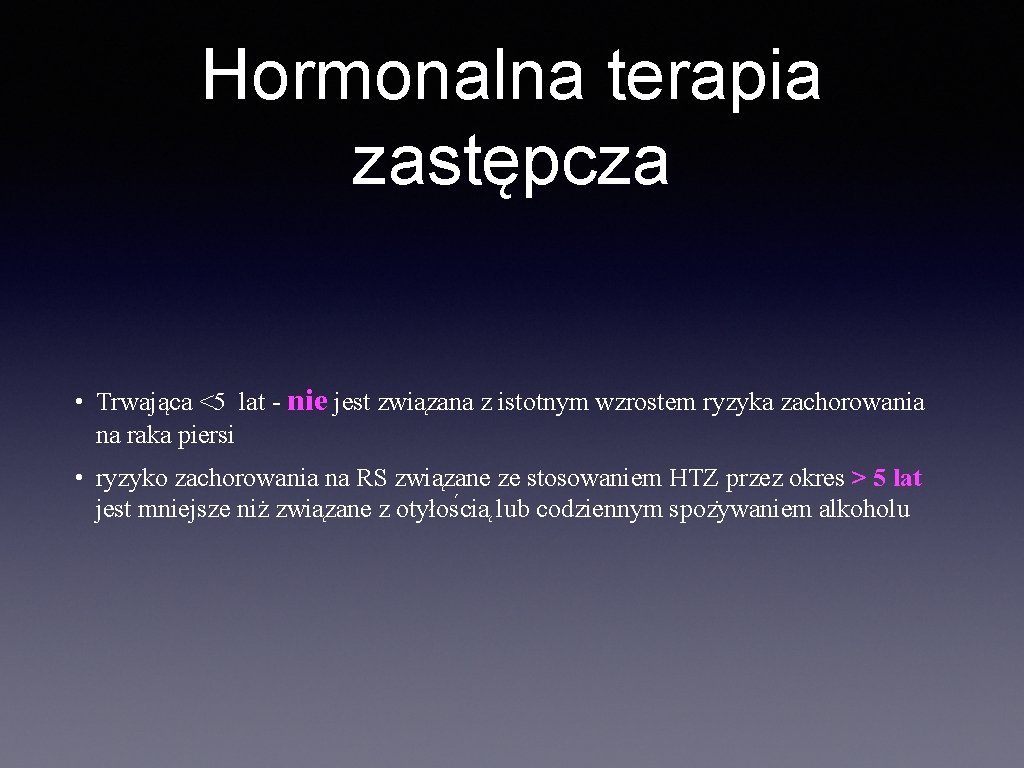 Hormonalna terapia zastępcza • Trwająca <5 lat - nie jest zwia zana z istotnym