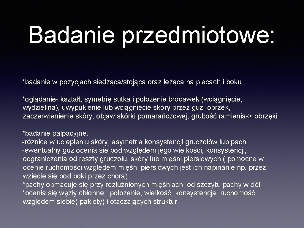 Badanie przedmiotowe: *badanie w pozycjach siedząca/stojąca oraz leżąca na plecach i boku *oglądanie- kształt,