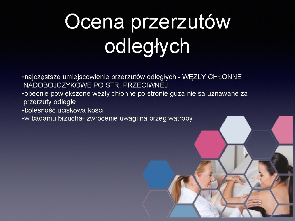 Ocena przerzutów odległych -najczęstsze umiejscowienie przerzutów odległych - WĘZŁY CHŁONNE NADOBOJCZYKOWE PO STR. PRZECIWNEJ
