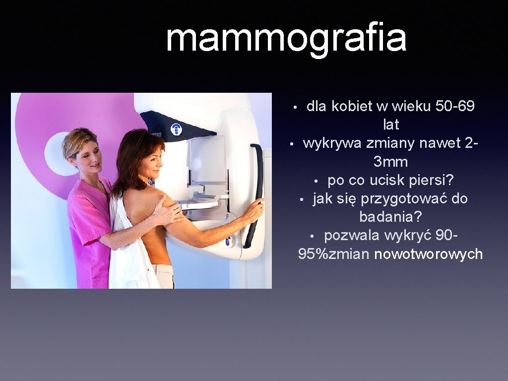 mammografia dla kobiet w wieku 50 -69 lat • wykrywa zmiany nawet 23 mm