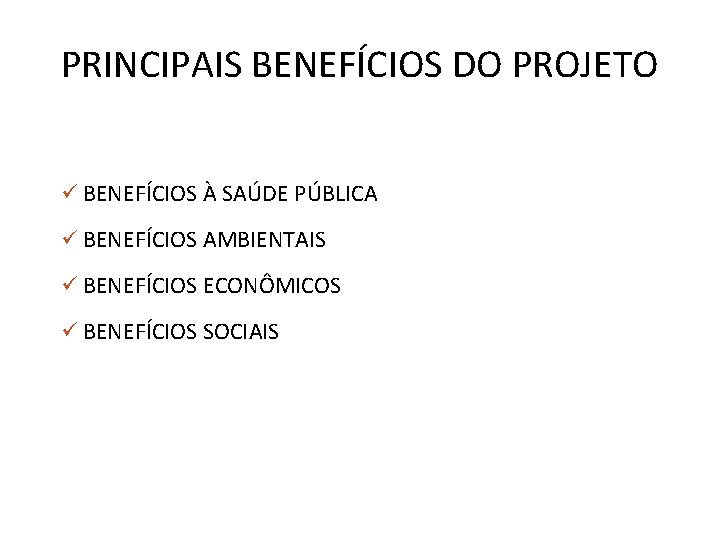 PRINCIPAIS BENEFÍCIOS DO PROJETO BENEFÍCIOS À SAÚDE PÚBLICA BENEFÍCIOS AMBIENTAIS BENEFÍCIOS ECONÔMICOS BENEFÍCIOS SOCIAIS