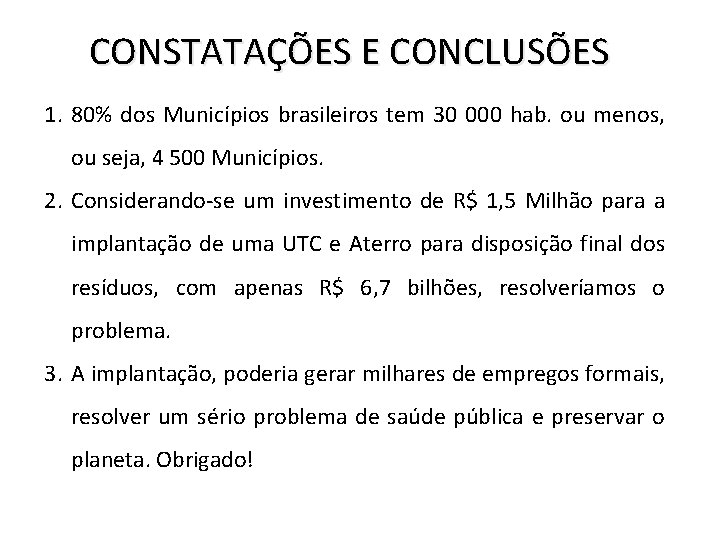 CONSTATAÇÕES E CONCLUSÕES 1. 80% dos Municípios brasileiros tem 30 000 hab. ou menos,