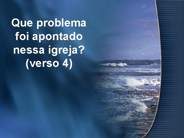 Que problema foi apontado nessa igreja? (verso 4) 