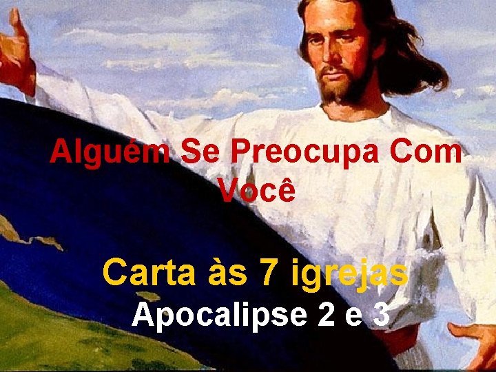 Alguém Se Preocupa Com Você Carta às 7 igrejas Apocalipse 2 e 3 