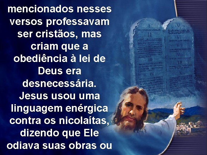 Os nicolaitas mencionados nesses versos professavam ser cristãos, mas criam que a obediência à