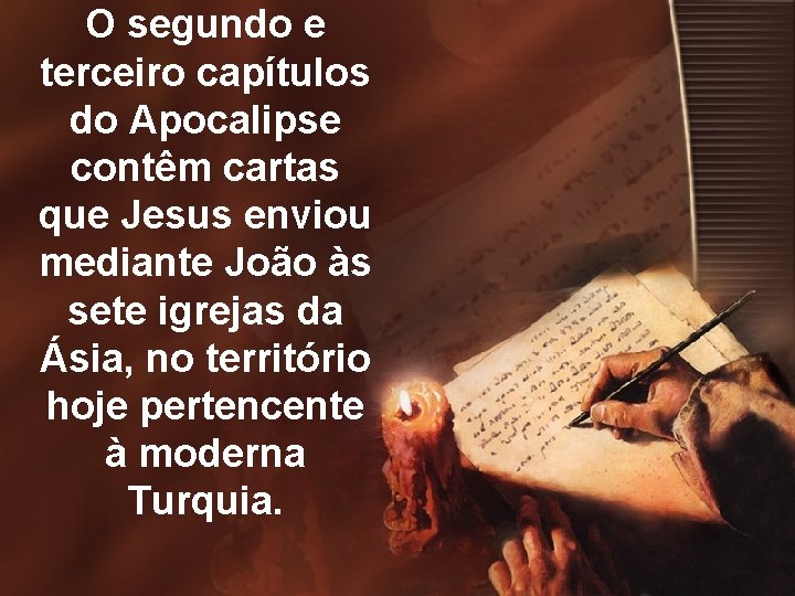 O segundo e terceiro capítulos do Apocalipse contêm cartas que Jesus enviou mediante João