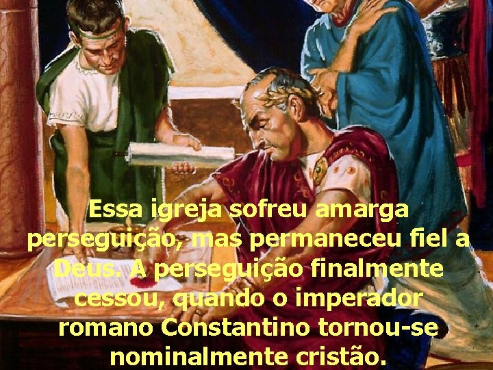 Essa igreja sofreu amarga perseguição, mas permaneceu fiel a Deus. A perseguição finalmente cessou,