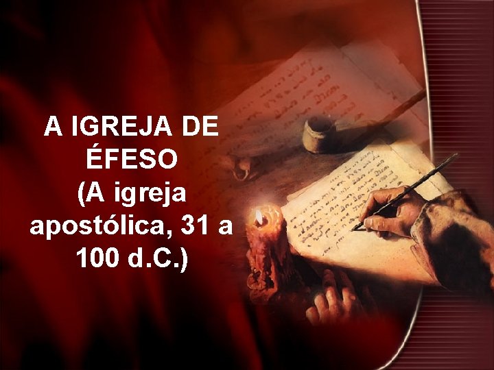 A IGREJA DE ÉFESO (A igreja apostólica, 31 a 100 d. C. ) 