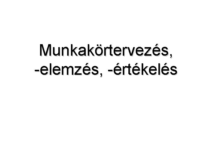Munkakörtervezés, -elemzés, -értékelés 