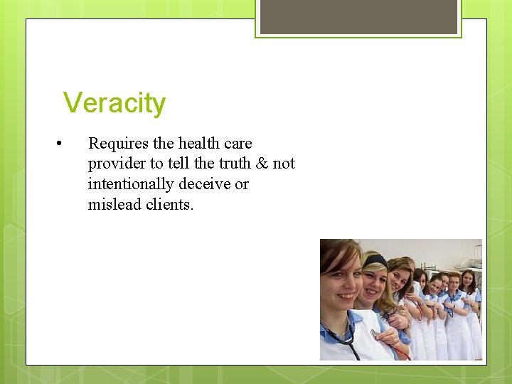 Veracity • Requires the health care provider to tell the truth & not intentionally