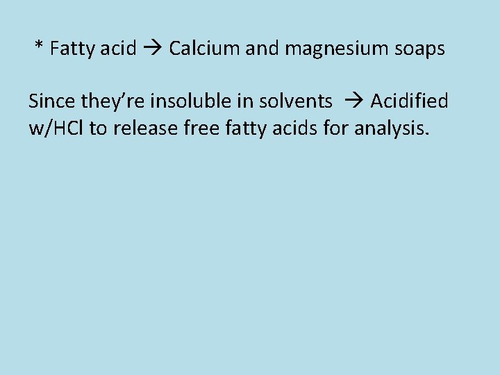  * Fatty acid Calcium and magnesium soaps Since they’re insoluble in solvents Acidified