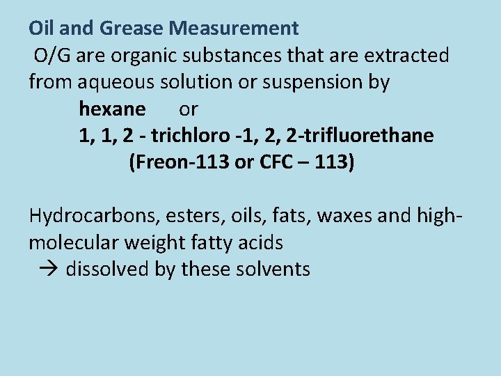Oil and Grease Measurement O/G are organic substances that are extracted from aqueous solution