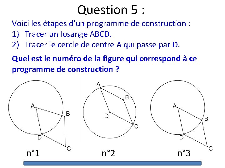 Question 5 : Voici les étapes d’un programme de construction : 1) Tracer un Question 5 : Voici les étapes d’un programme de construction : 1) Tracer un