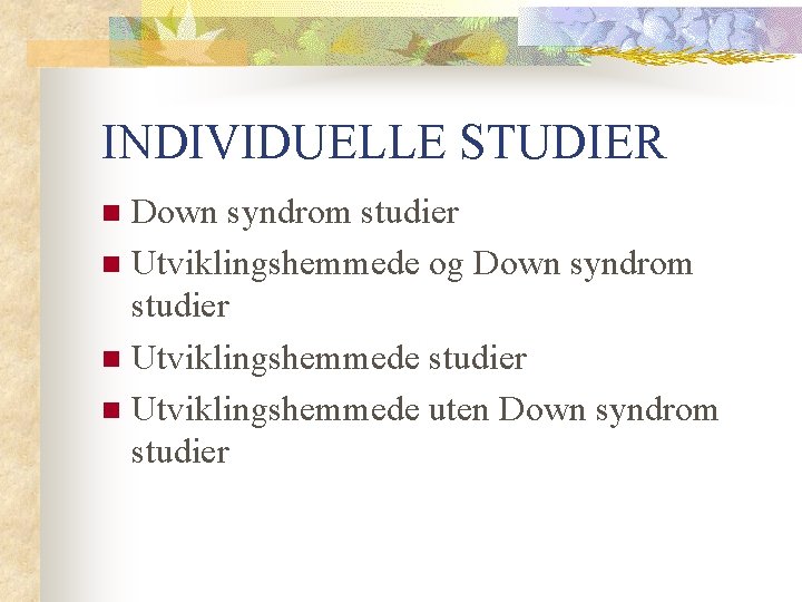 INDIVIDUELLE STUDIER Down syndrom studier n Utviklingshemmede og Down syndrom studier n Utviklingshemmede uten