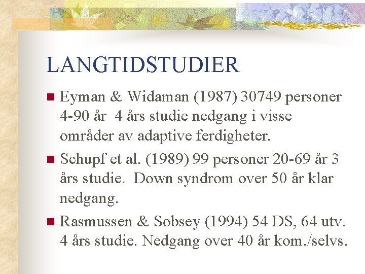 LANGTIDSTUDIER Eyman & Widaman (1987) 30749 personer 4 -90 år 4 års studie nedgang