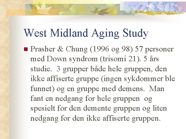 West Midland Aging Study n Prasher & Chung (1996 og 98) 57 personer med