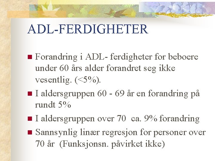 ADL-FERDIGHETER Forandring i ADL- ferdigheter for beboere under 60 års alder forandret seg ikke