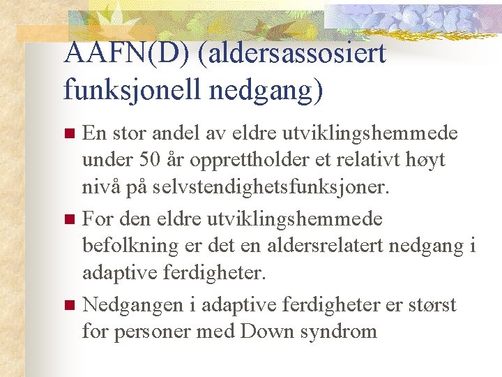 AAFN(D) (aldersassosiert funksjonell nedgang) En stor andel av eldre utviklingshemmede under 50 år opprettholder