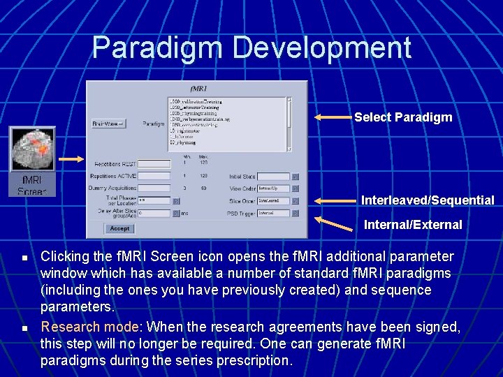 Paradigm Development Select Paradigm Interleaved/Sequential Internal/External n n Clicking the f. MRI Screen icon